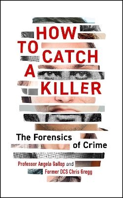 How to Catch a Killer - Dr Angela Gallop, Chris Gregg