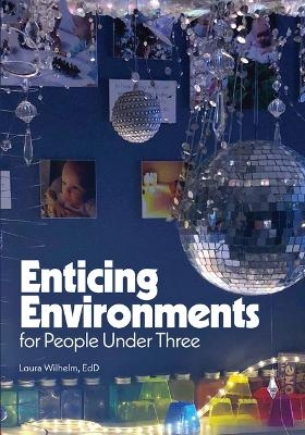 Enticing Environments for People Under Three - Laura Wilhelm