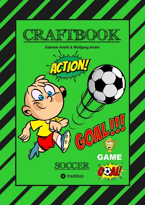CRAFTBOOK - TOLLE BASTELVORLAGE - GOAL MASTER GAME - LUSTIGE FUSSBALL MOTIVE - SPANNENDE R&Auml;TSEL UND AUFGABEN - Gabriele Andr&eacute;, Wolfgang Andr&eacute;