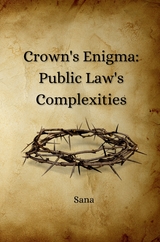 Crown's Enigma: Public Law's Complexities -  Sana