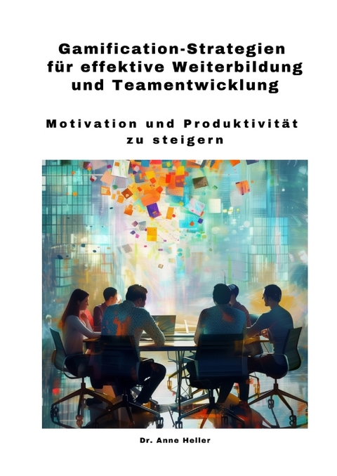 Gamification-Strategien für effektive Weiterbildung und Teamentwicklung - Anne Heller