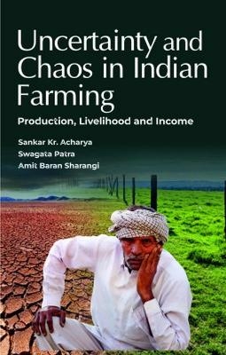 Uncertainty and Chaos in Indian Farming - S.K. Acharaya, A.B. Sharangi, Swagata Patra