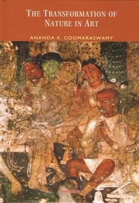 The Transformation of Nature in Art - Ananda K. Coomaraswamy