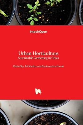 Urban Horticulture - Sustainable Gardening in Cities - 