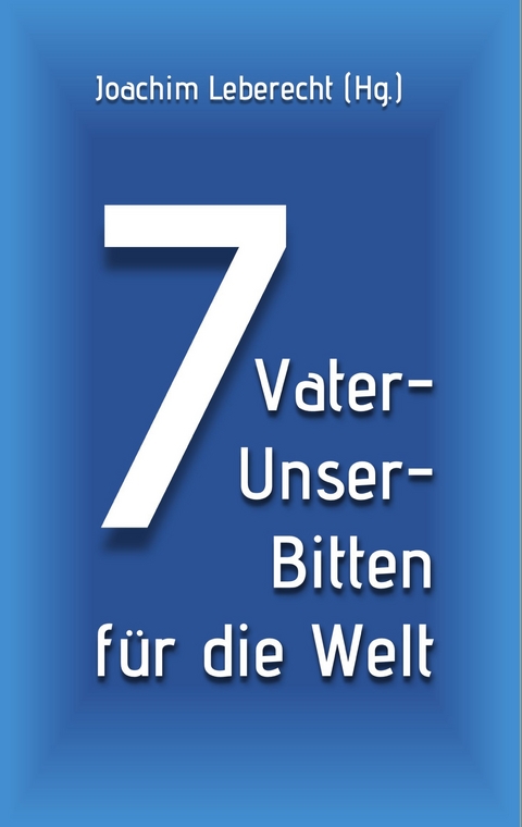 7 Vater-Unser-Bitten f&uuml;r die Welt - 