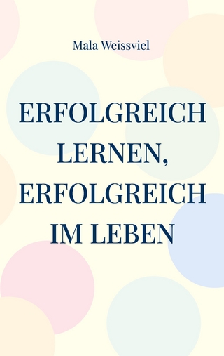 Erfolgreich Lernen, erfolgreich im Leben