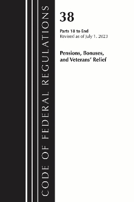 Code of Federal Regulations, Title 38 Pensions, Bonuses and Veterans' Relief 18-End, Revised as of July 1, 2023 -  Office of The Federal Register (U.S.)