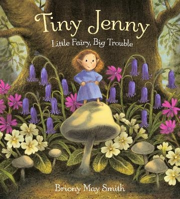 Tiny Jenny: Little Fairy, Big Trouble - Briony May Smith
