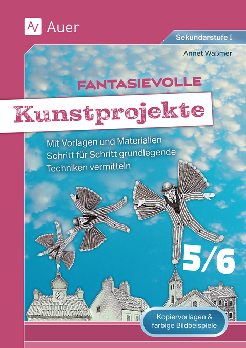Fantasievolle Kunstprojekte 5-6 - Annet Wa&szlig;mer