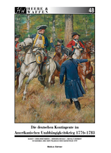Die deutschen Kontingente im Amerikanischen Unabh&auml;ngigkeitskrieg 1776-1783 - Markus G&auml;rtner