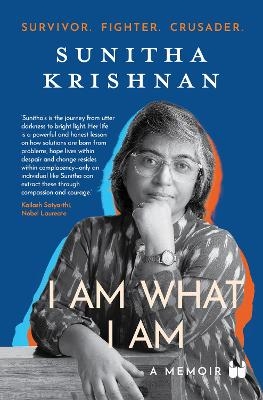 I Am What I Am: A Memoir - Sunitha Krishnan
