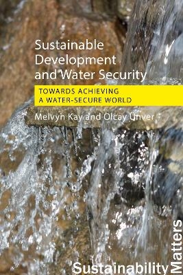 Sustainable Development and Water Security - Melvyn Kay, Olcay &Uuml;nver