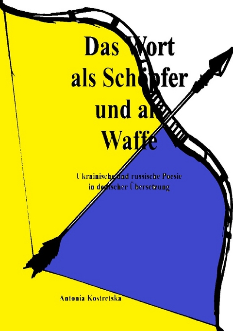 Das Wort als Sch&ouml;pfer und als Waffe - Antonia Kostretska