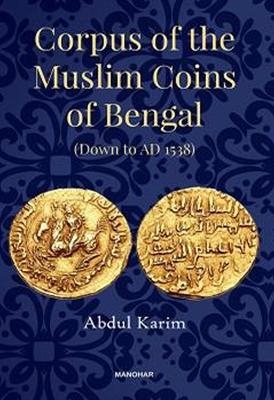 Corpus of the Muslim Coins of Bengal - Abdul Karim
