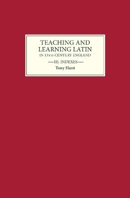 Teaching and Learning Latin in Thirteenth Century England, Volume Three - Tony Hunt