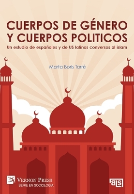 Cuerpos de g&eacute;nero y cuerpos politicos. Un estudio de espa&ntilde;oles y de US latinos conversos al islam - Marta Boris Tarre
