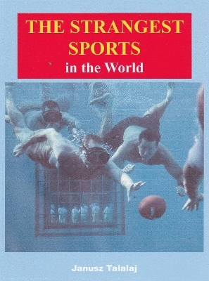 The Strangest Sports in the World - Janusz Talalaj