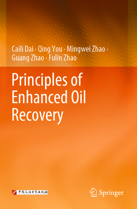 Principles of Enhanced Oil Recovery - Caili Dai, Qing You, Mingwei Zhao, Guang Zhao, Fulin Zhao