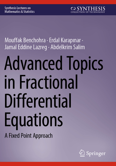 Advanced Topics in Fractional Differential Equations - Mouffak Benchohra, Erdal KARAPINAR, Jamal Eddine Lazreg, Abdelkrim Salim