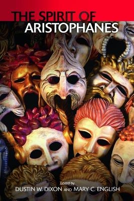 The Spirit of Aristophanes - Mary C English, Dustin W Dixon