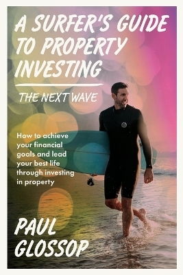 A Surfer's Guide to Property Investing - Paul Glossop