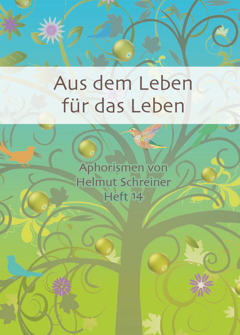 Aus dem Leben f&uuml;r das Leben - Helmut F. Schreiner