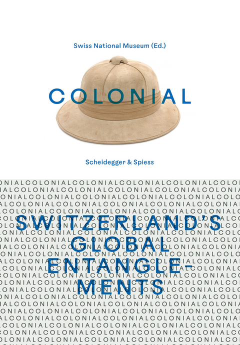 colonial &ndash; Switzerland&rsquo;s Global Entanglements - 