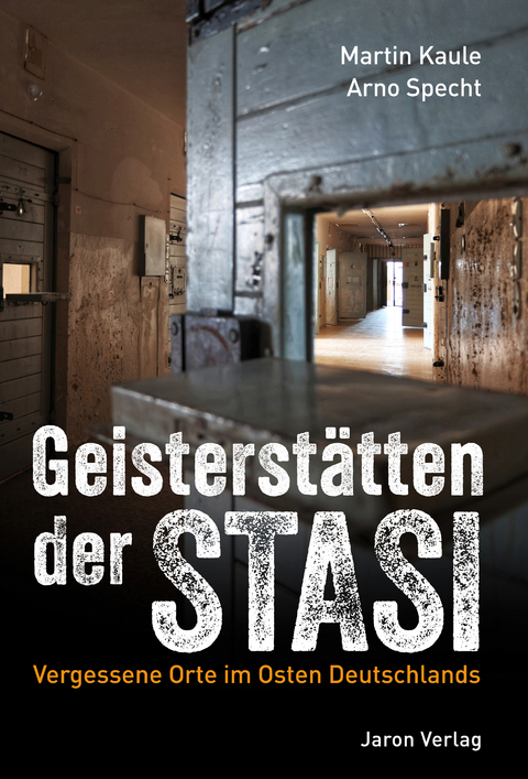 Geisterst&auml;tten der Stasi - Martin Kaule, Arno Specht