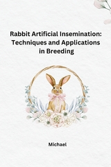 Rabbit Artificial Insemination: Techniques and Applications in Breeding -  Michael