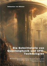 Die Schnittstelle von Quantenphysik und UFO-Technologien - Sebastian von Warner