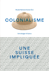 Colonialisme &ndash; une Suisse impliqu&eacute;e - 