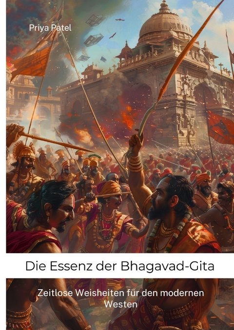 Die Essenz der Bhagavad-Gita - Priya Patel