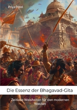 Die Essenz der Bhagavad-Gita - Priya Patel