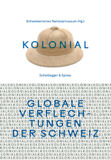 kolonial &ndash; Globale Verflechtungen der Schweiz - 