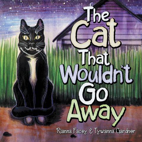 The Cat That Wouldn&rsquo;T Go Away - Rianna Facey, Tywanna Gardner