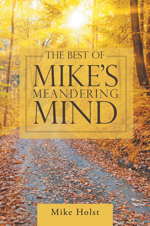The Best of Mike&rsquo;S Meandering Mind - Mike Holst