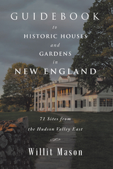 Guidebook to Historic Houses and Gardens in New England - Willit Mason