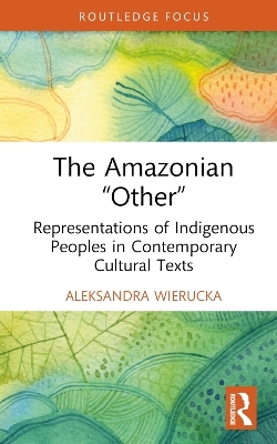 The Amazonian &ldquo;Other&rdquo; - Aleksandra Wierucka