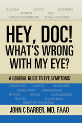Hey, Doc! What&rsquo;S Wrong with My Eye? - John C Barber MD FAAO