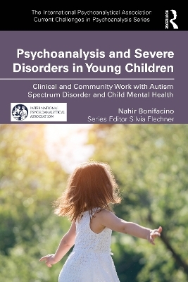 Psychoanalysis and Severe Disorders in Young Children - Nahir Bonifacino