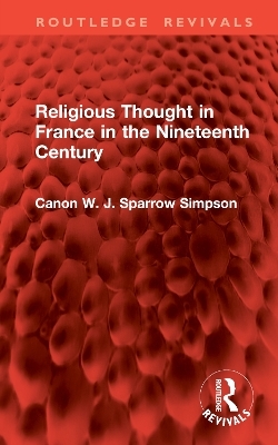 Religious Thought in France in the Nineteenth Century - Canon W. J. Sparrow Simpson