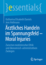 &Auml;rztliches Handeln im Spannungsfeld - Moral Injuries - Katharina Elisabeth Daniels, Jens Hollmann