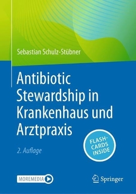 Antibiotic Stewardship in Krankenhaus und Arztpraxis - Sebastian Schulz-Stübner