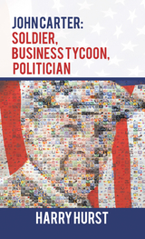 John Carter: Soldier, Business Tycoon, Politician - Harry Hurst