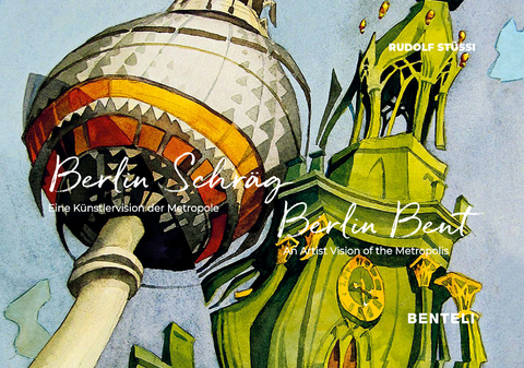 Berlin Schr&auml;g. Eine K&uuml;nstlervision der Metropole - Rudolf St&uuml;ssi