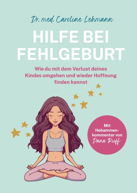 Hilfe bei Fehlgeburt - Dr. med. Caroline Lehmann, Shirley Michaela Seul
