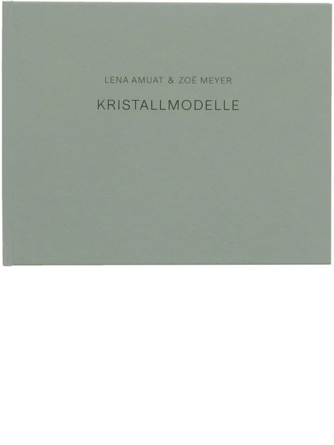 Kristallmodelle, Lena Amuat & Zo&euml; Meyer - Lena Amuat, Zo&euml; Meyer, Nicolas von Passavant