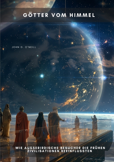 G&ouml;tter vom Himmel - John D. O'Neill