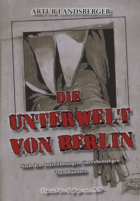 DIE UNTERWELT VON BERLIN - Artur Landsberger