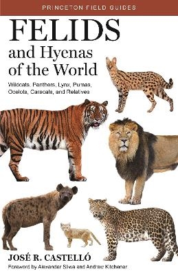 Felids and Hyenas of the World - Dr. Jos&eacute; R. Castell&oacute;